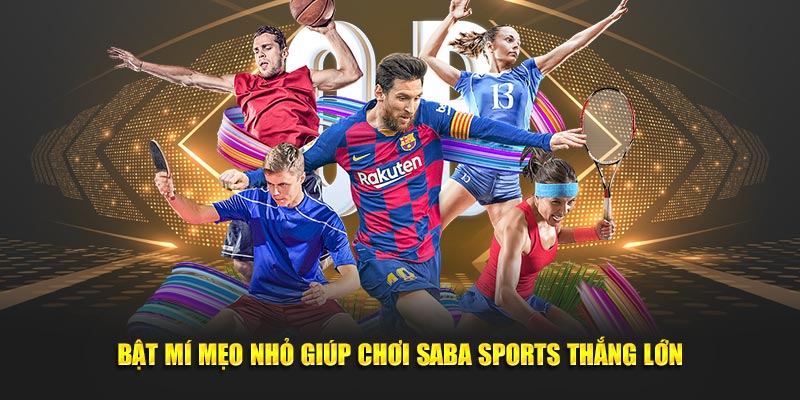 Bật mí mẹo nhỏ giúp chơi Saba Sports thắng lớn