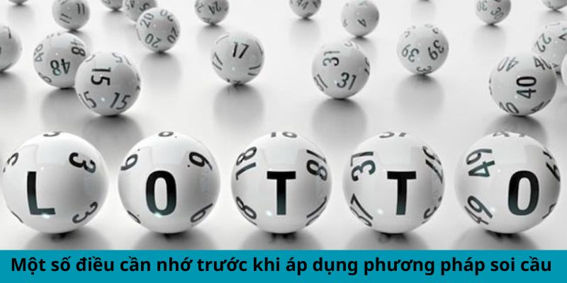 Một số điều cần nhớ trước khi áp dụng phương pháp soi cầu 